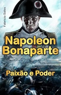 Livro Napoleon Bonaparte: Paixão e Poder