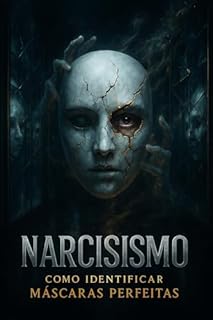 Narcisismo: Como Identificar Máscaras Perfeitas