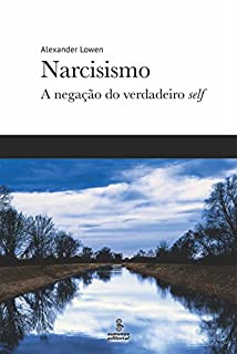 Narcisismo: A negação do verdadeiro self