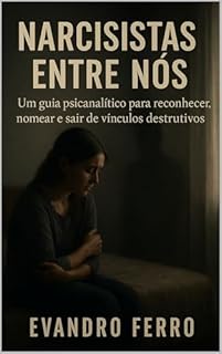 Livro Narcisistas Entre Nós: Um guia psicanalítico para reconhecer, nomear e sair de vínculos destrutivos