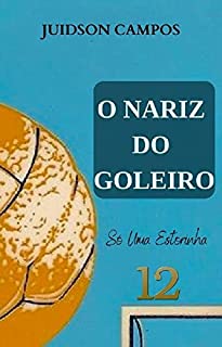 Livro O NARIZ DO GOLEIRO: Só Uma Estorinha