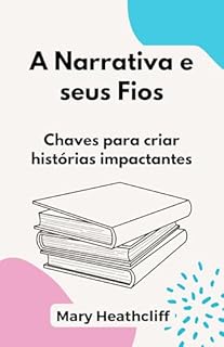 Livro A Narrativa e seus Fios: Chaves para criar histórias impactantes