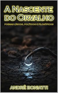 A Nascente do Orvalho: Poemas líricos, políticos e filosóficos