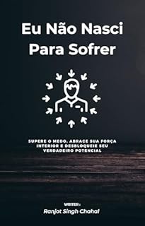 Livro Eu Não Nasci Para Sofrer: Supere o Medo, Abrace Sua Força Interior e Desbloqueie Seu Verdadeiro Potencial