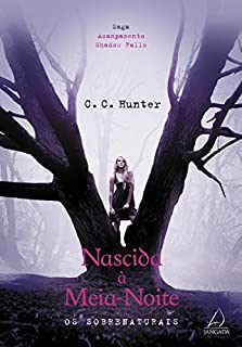 Nascida à meia-noite: Os sobrenaturais (Saga Acampamento Shadow Falls)