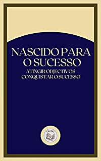 Livro NASCIDO PARA O SUCESSO: atingir objectivos conquistar o sucesso
