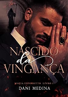 Livro Nascido Da Vingança: Máfia Espossitto 1