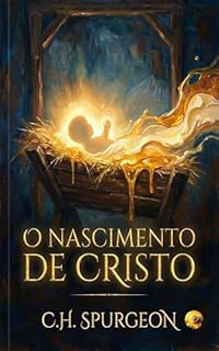 Livro O NASCIMENTO DE CRISTO: Da Manjedoura Humilde ao Trono da Glória Eterna