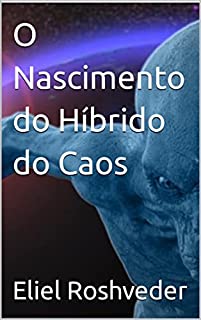 Livro O Nascimento do Híbrido do Caos (INSTRUÇÃO PARA O APOCALIPSE QUE SE APROXIMA Livro 63)