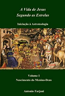 Livro O NASCIMENTO DO MENINO-DEUS (A VIDA DE JESUS SEGUNDO AS ESTRELAS Livro 1)