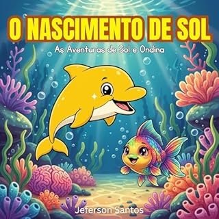 Livro O Nascimento de Sol: Uma aventura mágica de amizade no fundo do mar para crianças (As Aventuras de Sol e Ondina Livro 1)