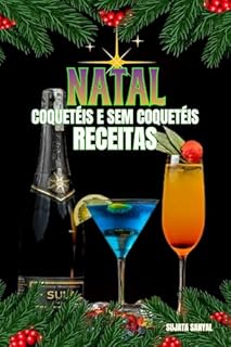 Livro NATAL COQUETÉIS E SEM COQUETÉIS RECEITAS: Cada receita inclui uma introdução simples, uma lista de ingredientes e instruções claras, passo a passo, para te ajudar no preparo.