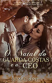 Livro O NATAL DO GUARDA-COSTAS E A CEO: CONTO DE NATAL - SPIN-OFF (Homens de Preto | PROTEGER & AMAR)