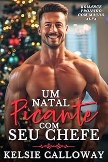Livro Um Natal Picante Com Seu Chefe: Romance Proibido Com Macho Alfa (Romance De Natal Quente Livro 1)