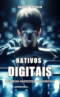 Livro NATIVOS DIGITAIS: A EPIDEMIA SILENCIOSA DA ANSIEDADE (TRANSCENDER Livro 19)