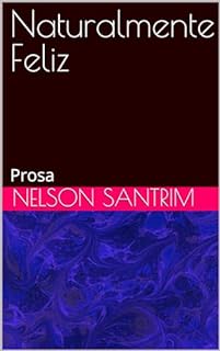 Livro Naturalmente Feliz: Prosa
