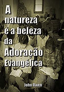 Livro A Natureza E A Beleza Da Adoração Evangélica