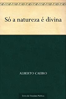 Só a natureza é divina