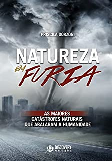 Livro Natureza em Fúria - As Maiores Catástrofes Naturais Que Abalaram a Humanidade (Discovery Publicações)