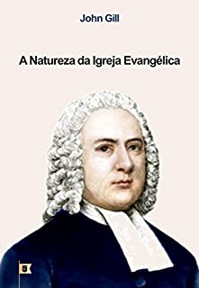 Livro A Natureza da Igreja Evangélica, por John Gill