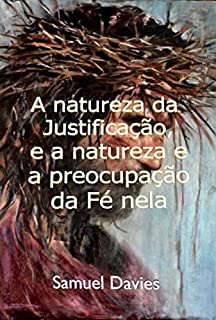 Livro A Natureza Da Justificação, E A Natureza E Preocupação Da Fé Nela