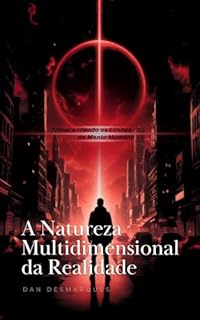 Livro A Natureza Multidimensional da Realidade: Transcendendo os Limites da Mente Humana