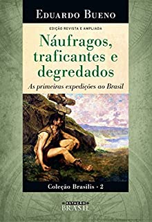 Livro Náufragos, traficantes e degredados: As primeiras expedições ao Brasil - EDIÇÃO REVISTA E AMPLIADA (Brasilis Livro 2)