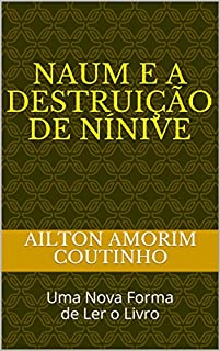 Livro NAUM E A DESTRUIÇÃO DE NÍNIVE: Uma Nova Forma de Ler o Livro