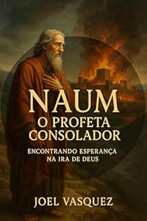 Livro Naum: O Profeta Consolador: Encontrando Esperança na Ira de Deus