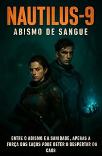 Livro NAUTILUS-9 ABISMO DE SANGUE: ENTRE O ABISMO E A SANIDADE, APENAS A FORÇA DOS CAÇOS PODE DETER O DESPERTAR DO CAOS: Edição Sophia Morgan