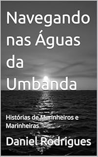 Livro Navegando nas Águas da Umbanda: Histórias de Marinheiros e Marinheiras