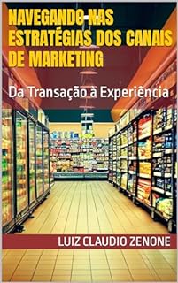 Livro Navegando nas Estratégias dos Canais de Marketing: Da Transação à Experiência