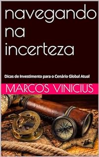 Livro navegando na incerteza: Dicas de Investimento para o Cenário Global Atual
