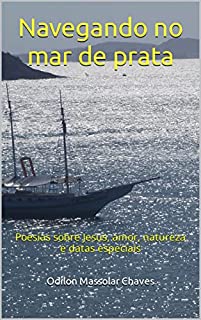 Livro Navegando no mar de prata: Poesias sobre Jesus, amor, natureza e datas especiais