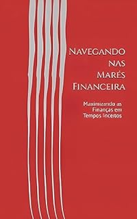 Livro Navegando nas Marés Financeira : Maximizando as Finanças em Tempos Incertos
