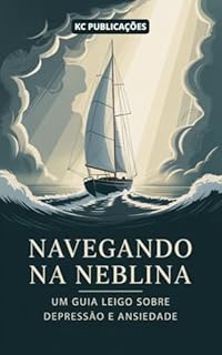 Livro Navegando na Neblina: : Um Guia Leigo sobre Depressão e Ansiedade.
