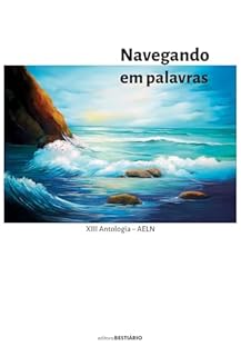 Livro Navegando em palavras: XIII Antologia AELN - ACADEMIA DE ESCRITORES DO LITORASL NORTE / RS