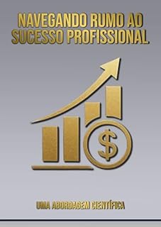 Livro Navegando Rumo ao Sucesso Profissional: Uma Abordagem Científica para o Escalador de Carreira