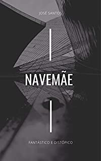 Livro NAVEMÃE: Fantástico e Distópico (Distopia Livro 3)