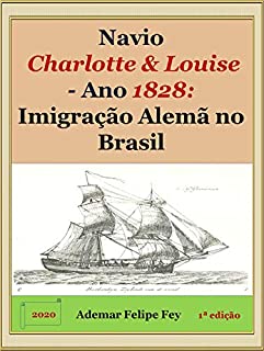 Livro Navio Charlotte & Louise - Ano 1828: Imigração Alemã no Brasil