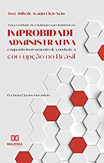 A necessidade de estândares probatórios na improbidade administrativa enquanto instrumento de combate à corrupção no Brasil