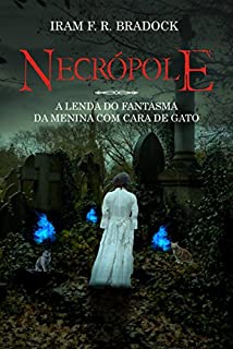 Livro Necrópole ou A cruz roubada do cemitério: A lenda do fantasma da menina com cara de gato (Lendas dos cemitérios Livro 1)