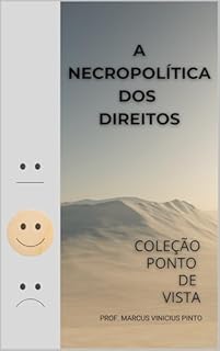 Livro A NECROPOLÍTICA DOS DIREITOS: UMA ODISSEIA PÓS-MORTEM NA ERA DA HIPERSENSIBILIDADE (Coleção Ponto de Vista Livro 5)