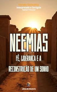 Livro Neemias: Fé, Liderança e a Reconstrução de um Sonho