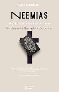 Livro Neemias Reconstruindo a Identidade em Cristo: Um Chamado à Libertação e Cura Interior