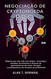 Livro Negociação de Cryptomoeda Pró: Negocie Por Uma Vida Com Tempo-Estratégias Testadas Ferramentas E Técnicas De Gerenciamento De Risco