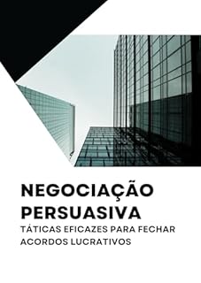 Livro Negociação Persuasiva: Táticas Eficazes para Fechar Acordos Lucrativos