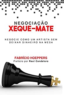 Livro NEGOCIAÇÃO XEQUE-MATE: NEGOCIE COMO UM ARTISTA SEM DEIXAR DINHEIRO NA MESA