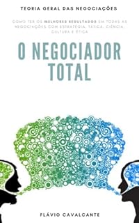 Livro O NEGOCIADOR TOTAL: Como vencer todas (TGN - Teoria Geral das Negociações Livro 1)