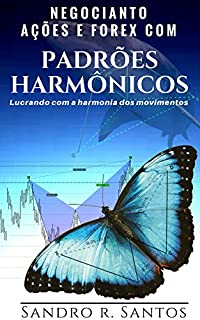 Livro Negociando Ações e Forex com Padrões Harmônicos: Lucrando com a harmonia dos movimentos